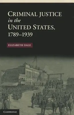 Trestné súdnictvo v Spojených štátoch, 1789-1939 - Criminal Justice in the United States, 1789-1939