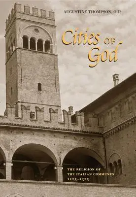 Božie mestá: Náboženstvo talianskych obcí v rokoch 1125-1325 - Cities of God: The Religion of the Italian Communes, 1125-1325