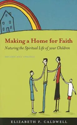Vytváranie domova pre vieru: Výchova k duchovnému životu vašich detí - Making a Home for Faith: Nurturing the Spiritual Life of Your Children