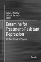 Ketamín na liečbu depresie rezistentnej na liečbu: Prvé desaťročie pokroku - Ketamine for Treatment-Resistant Depression: The First Decade of Progress