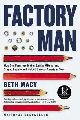 Factory Man: Ako jeden výrobca nábytku bojoval proti offshoringu, zostal na miestnej úrovni - a pomohol zachrániť americké mesto - Factory Man: How One Furniture Maker Battled Offshoring, Stayed Local - And Helped Save an American Town