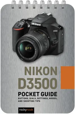 Nikon D3500: Vreckový sprievodca: Tlačidlá, ovládače, nastavenia, režimy a tipy na fotografovanie - Nikon D3500: Pocket Guide: Buttons, Dials, Settings, Modes, and Shooting Tips