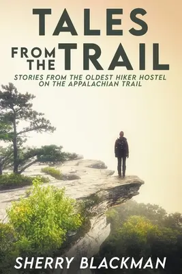 Príbehy zo stopy: Príbehy z najstaršej turistickej ubytovne na Apalačskej ceste - Tales from the Trail: Stories from the Oldest Hiker Hostel on the Appalachian Trail