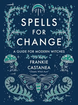 Zaklínadlá pre zmenu: Príručka pre moderné čarodejnice - Spells for Change: A Guide for Modern Witches