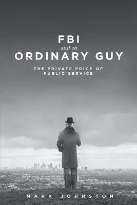 FBI a obyčajný chlap - Súkromná cena verejnej služby - FBI & an Ordinary Guy - The Private Price of Public Service