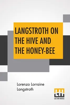 Langstroth o úli a včele medonosnej: Príručka pre chovateľa včiel - Langstroth On The Hive And The Honey-Bee: A Bee Keeper's Manual
