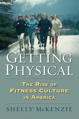 Fyzická aktivita: Vzostup kultúry fitness v Amerike - Getting Physical: The Rise of Fitness Culture in America