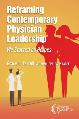 Preformulovanie súčasného vedenia lekárov: Začínali sme ako hrdinovia - Reframing Contemporary Physician Leadership: We Started as Heroes