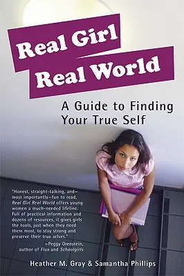 Skutočné dievča skutočný svet: Príručka na nájdenie svojho pravého ja - Real Girl Real World: A Guide to Finding Your True Self