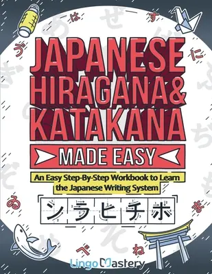 Jednoduchá japončina Hiragana a Katakana: Jednoduchá cvičebnica, ktorá vám krok za krokom pomôže naučiť sa japonský systém písania - Japanese Hiragana and Katakana Made Easy: An Easy Step-By-Step Workbook to Learn the Japanese Writing System
