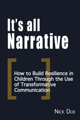 Všetko je to rozprávanie: Ako budovať odolnosť detí pomocou transformačnej komunikácie - It's All Narrative: How to build resilience in children through the use of transformative communication