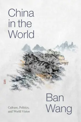 Čína vo svete: Čína: kultúra, politika a vízia sveta - China in the World: Culture, Politics, and World Vision
