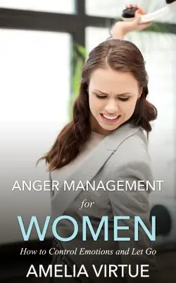 Zvládanie hnevu pre ženy: Ako ovládať emócie a odísť - Anger Management for Women: How to Control Emotions and Let Go