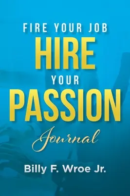 Vyhoď svoju prácu, zamestnaj svoju vášeň - Fire Your Job, Hire Your Passion Journal