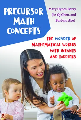 Predbežné matematické pojmy: Zázračný matematický svet s dojčatami a batoľatami - Precursor Math Concepts: The Wonder of Mathematical Worlds with Infants and Toddlers