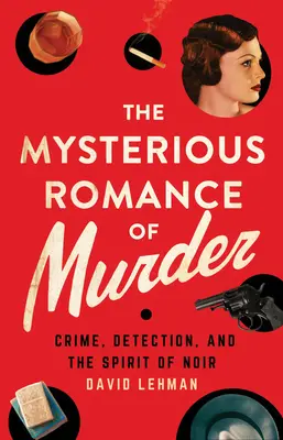 Záhadný román o vraždách: Zločin, detektívka a duch noiru - The Mysterious Romance of Murder: Crime, Detection, and the Spirit of Noir