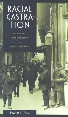 Rasová kastrácia: Manažment maskulinity v ázijskej Amerike - Racial Castration: Managing Masculinity in Asian America