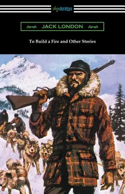 Rozložiť oheň a iné príbehy - To Build a Fire and Other Stories