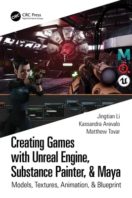 Vytváranie hier pomocou Unreal Engine, Substance Painter a Maya: Modely, textúry, animácie a plány - Creating Games with Unreal Engine, Substance Painter, & Maya: Models, Textures, Animation, & Blueprint