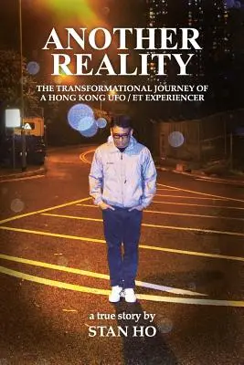 Iná realita: Cesta transformácie hongkongského UFO/Et Experiencer - Another Reality: The Transformational Journey of a Hong Kong UFO/Et Experiencer