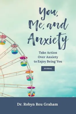 Ty, ja a úzkosť: Prevezmite opatrenia nad úzkosťou, aby ste si užívali, že ste to vy Denník - You, Me, and Anxiety: Take Action Over Anxiety to Enjoy Being You Journal