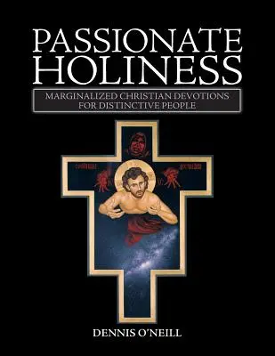 Vášnivá svätosť: Kresťanské pobožnosti pre odlišné národy - Passionate Holiness: Marginalized Christian Devotions for Distinctive Peoples