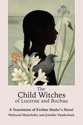 Detské čarodejnice z Luzernu a Buchau: Preklad románu Eveline Haslerovej - The Child Witches of Lucerne and Buchau: A Translation of Eveline Hasler's Novel