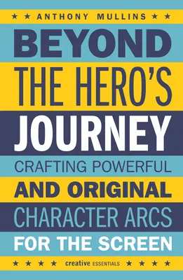 Za hranicami cesty hrdinu: Vytváranie silných a originálnych charakterov postáv pre filmové plátno - Beyond the Hero's Journey: Crafting Powerful and Original Character Arcs for the Screen