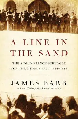 Línia v piesku - anglo-francúzsky boj o Blízky východ 1914 - 1948 - Line in the Sand - The Anglo-French Struggle for the Middle East 1914-1948