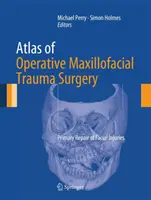 Atlas operačnej maxilofaciálnej chirurgie: Primárna oprava poranení tváre - Atlas of Operative Maxillofacial Trauma Surgery: Primary Repair of Facial Injuries