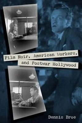 Film noir, americkí robotníci a povojnový Hollywood - Film Noir, American Workers, and Postwar Hollywood