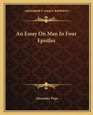 Esej o človeku v štyroch listoch. an Essay on Man in Four Epistles - An Essay on Man in Four Epistles an Essay on Man in Four Epistles