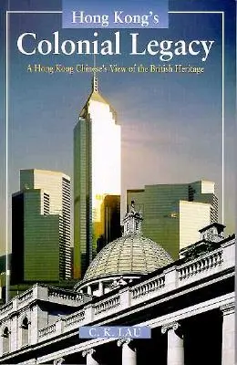 Koloniálne dedičstvo Hongkongu: Pohľad Číňana z Hongkongu na britské dedičstvo - Hong Kong's Colonial Legacy: A Hong Kong Chinese's View of the British Heritage
