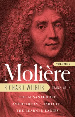 Moliere: Kompletné preklady Richarda Wilbura, 2. diel: Mizantrop / Amfitryon / Tartuffe / Učené dámy - Moliere: The Complete Richard Wilbur Translations, Volume 2: The Misanthrope / Amphitryon / Tartuffe / The Learned Ladies
