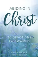 Zotrvávanie v Kristovi: 30 pobožností pre ženy - Abiding in Christ: 30 Devotions for Women