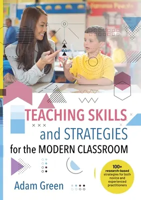 Vyučovacie zručnosti a stratégie pre modernú triedu: Viac ako 100 výskumom podložených stratégií pre začínajúcich aj skúsených učiteľov - Teaching Skills and Strategies for the Modern Classroom: 100+ research-based strategies for both novice and experienced practitioners