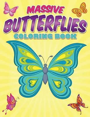 Obrovské motýle na vyfarbovanie: S viac ako 70 stránkami na vyfarbenie krásnych motýľov - Massive Butterflies Coloring Book: With Over 70 Coloring Pages Of Beautiful Butterflies