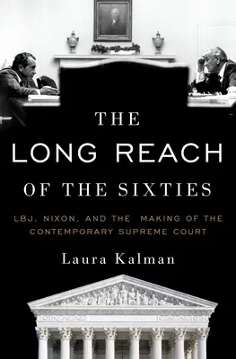 Dlhý dosah šesťdesiatych rokov: Lbj, Nixon a formovanie súčasného Najvyššieho súdu - The Long Reach of the Sixties: Lbj, Nixon, and the Making of the Contemporary Supreme Court