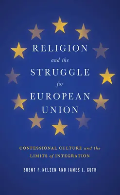 Náboženstvo a boj o Európsku úniu: Konfesionálna kultúra a hranice integrácie - Religion and the Struggle for European Union: Confessional Culture and the Limits of Integration