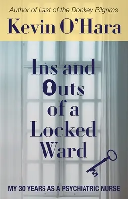 Vnútornosti zamknutého oddelenia: Mojich 30 rokov ako psychiatrická sestra - Ins and Outs of a Locked Ward: My 30 Years as a Psychiatric Nurse