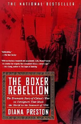 Boxerské povstanie: Dramatický príbeh čínskej vojny proti cudzincom, ktorá otriasla svetom na sklonku roka 1900 - Boxer Rebellion: The Dramatic Story of China's War on Foreigners That Shook the World in the Summ Er of 1900