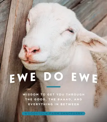 Ewe Do Ewe: Múdrosť, ktorá vás prevedie dobrým, zlým a všetkým medzi tým - Ewe Do Ewe: Wisdom to Get You Through the Good, the Baaad, and Everything in Between