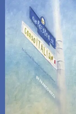 Preston Street - Corso Italia: (Ricci (O M. R. I. ): Neformálne dejiny Talianov v Ottawe. Franco) - Preston Street - Corso Italia: An Informal History of Italians in Ottawa (Ricci (O M. R. I. ). Franco)