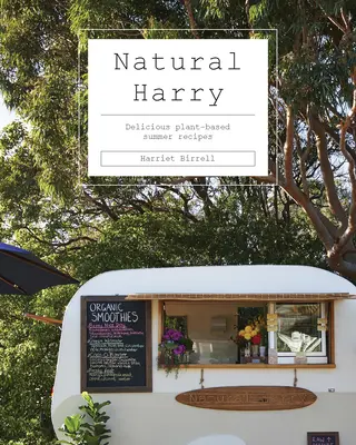 Prírodný Harry: Chutné letné recepty na rastlinnej báze - Natural Harry: Delicious Plant-Based Summer Recipes
