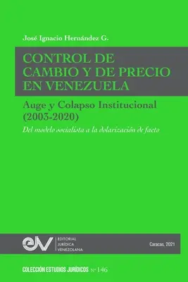 DEVÍZOVÁ A CENOVÁ KONTROLA VO VENEZUELE. VÝVOJ A INŠTITUCIONÁLNY KOLAPS (2003 - 2020) Od socialistického modelu k faktickej dolarizácii - CONTROL DE CAMBIO Y DE PRECIO EN VENEZUELA. AUGE Y COLAPSO INSTITUCIONAL (2003-2020) Del modelo socialista a la dolarizacin de facto