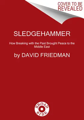 Sledgehammer: Ako rozchod s minulosťou priniesol mier na Blízky východ - Sledgehammer: How Breaking with the Past Brought Peace to the Middle East