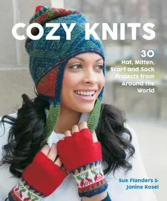 Útulné pleteniny: Pletené čiapky: 30 projektov čiapok, rukavíc, šálov a ponožiek z celého sveta - Cozy Knits: 30 Hat, Mitten, Scarf and Sock Projects from Around the World