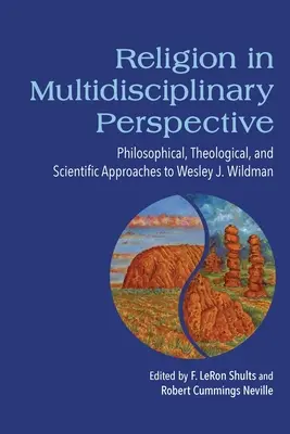Náboženstvo v multidisciplinárnej perspektíve: Wildman: filozofické, teologické a vedecké prístupy k Wesleymu J. - Religion in Multidisciplinary Perspective: Philosophical, Theological, and Scientific Approaches to Wesley J. Wildman