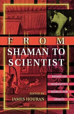 Od šamana k vedcovi: Eseje o hľadaní duchov ľudstva - From Shaman to Scientist: Essays on Humanity's Search for Spirits