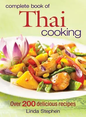Kompletná kniha thajskej kuchyne: Viac ako 200 chutných receptov - Complete Book of Thai Cooking: Over 200 Delicious Recipes